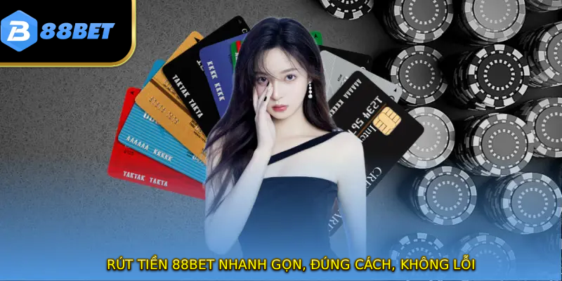 Rút Tiền 88BET Nhanh Gọn, Đúng Cách, Không Lỗi