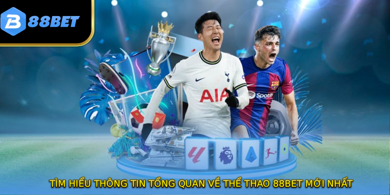 Thể Thao 88BET - Đối Tác Tin Cậy Của 10 Triệu Cược Thủ