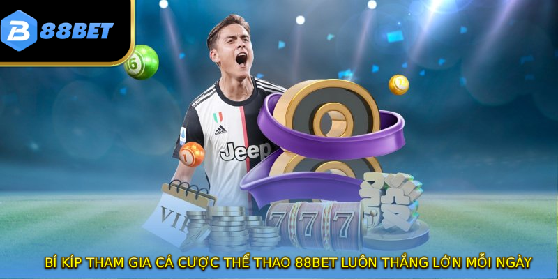 Thể Thao 88BET - Đối Tác Tin Cậy Của 10 Triệu Cược Thủ