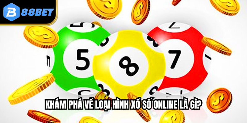 Xổ Số Online Là Gì? - Những Điều Cần Biết Để Chơi Tại 88BET