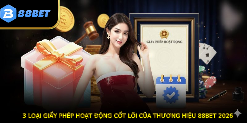 Giấy Phép Hoạt Động 88BET - Top 3 Chứng Chỉ Quyền Lực Nhất