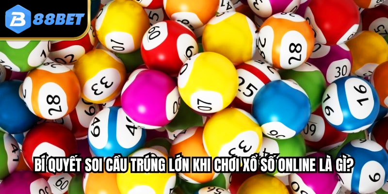 Xổ Số Online Là Gì? - Những Điều Cần Biết Để Chơi Tại 88BET